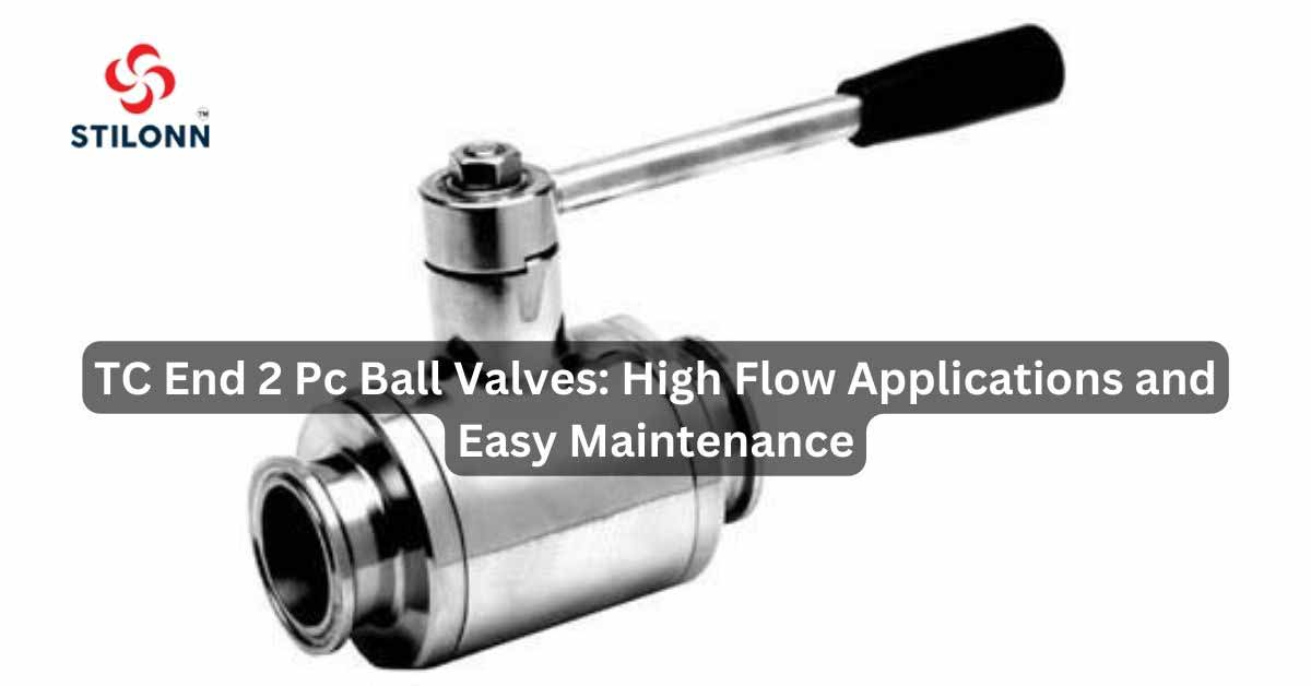 TC End 2 Pc Ball Valves: High Flow Applications and Easy Maintenance
