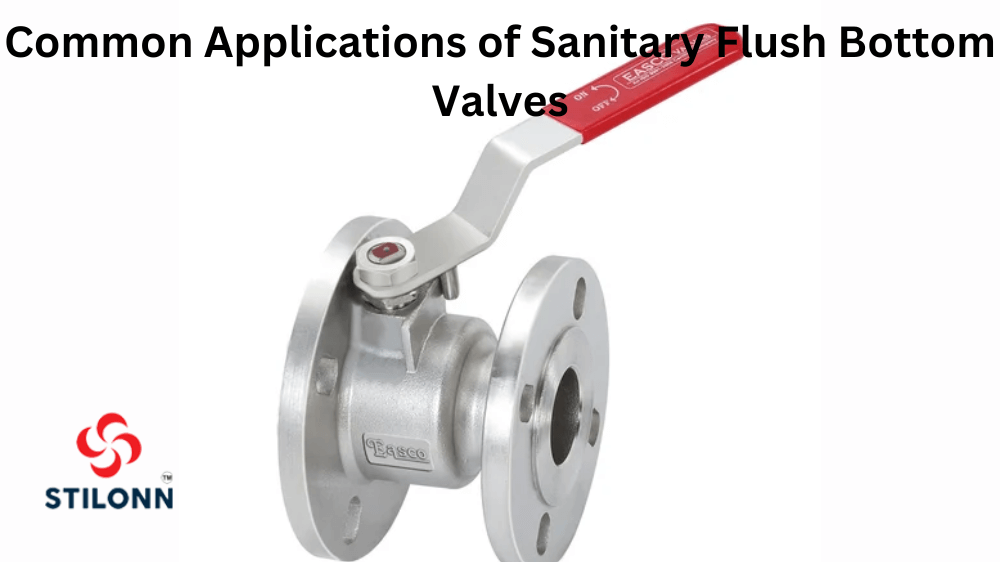 Common Applications of Sanitary Flush Bottom Valves