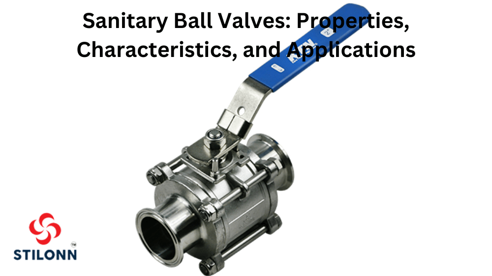 Sanitary Ball Valves: Properties, Characteristics, and Applications